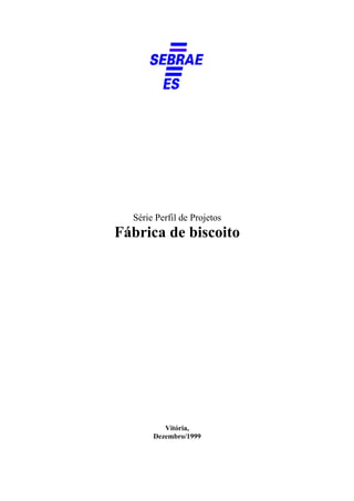 Série Perfil de Projetos

Fábrica de biscoito

Vitória,
Dezembro/1999

 