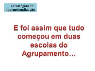 Estratégias de
operacionalização
 