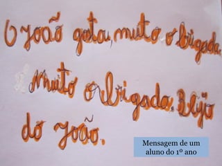 Mensagem de um
aluno do 1º ano
 