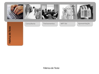 MPT-BrTreinamentosConsultoria
FábricadeTeste
Apresentação
Fábrica de Teste
 