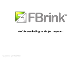 Mobile Marketing made for anyone !




Customer Confidential
 