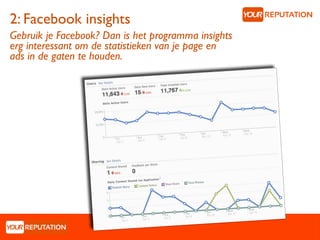 2: Facebook insights
Gebruik je Facebook? Dan is het programma insights
erg interessant om de statistieken van je page en
ads in de gaten te houden.
 