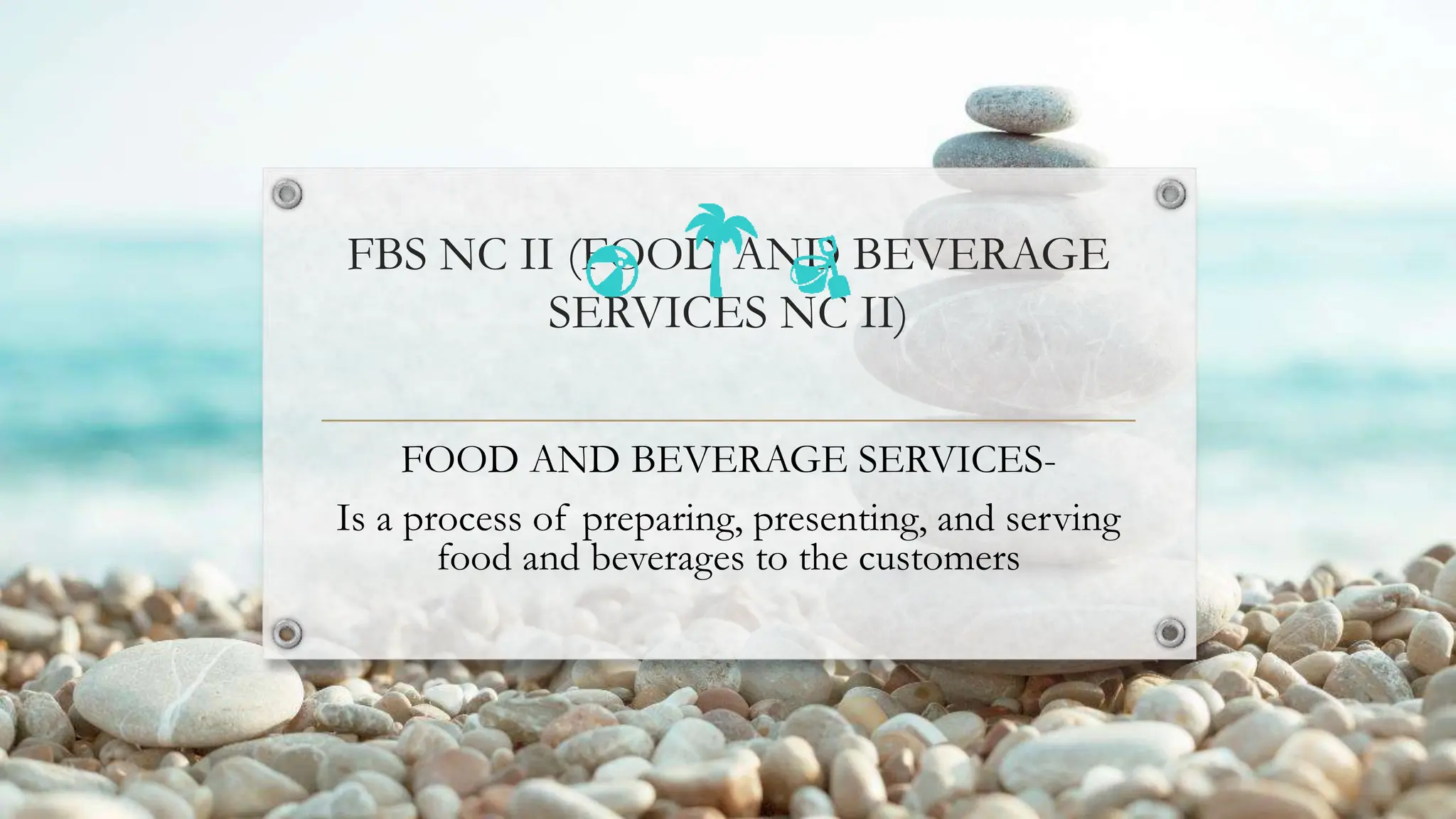 FBS NC II (FOOD AND BEVERAGE
SERVICES NC II)
FOOD AND BEVERAGE SERVICES-
Is a process of preparing, presenting, and serving
food and beverages to the customers
 