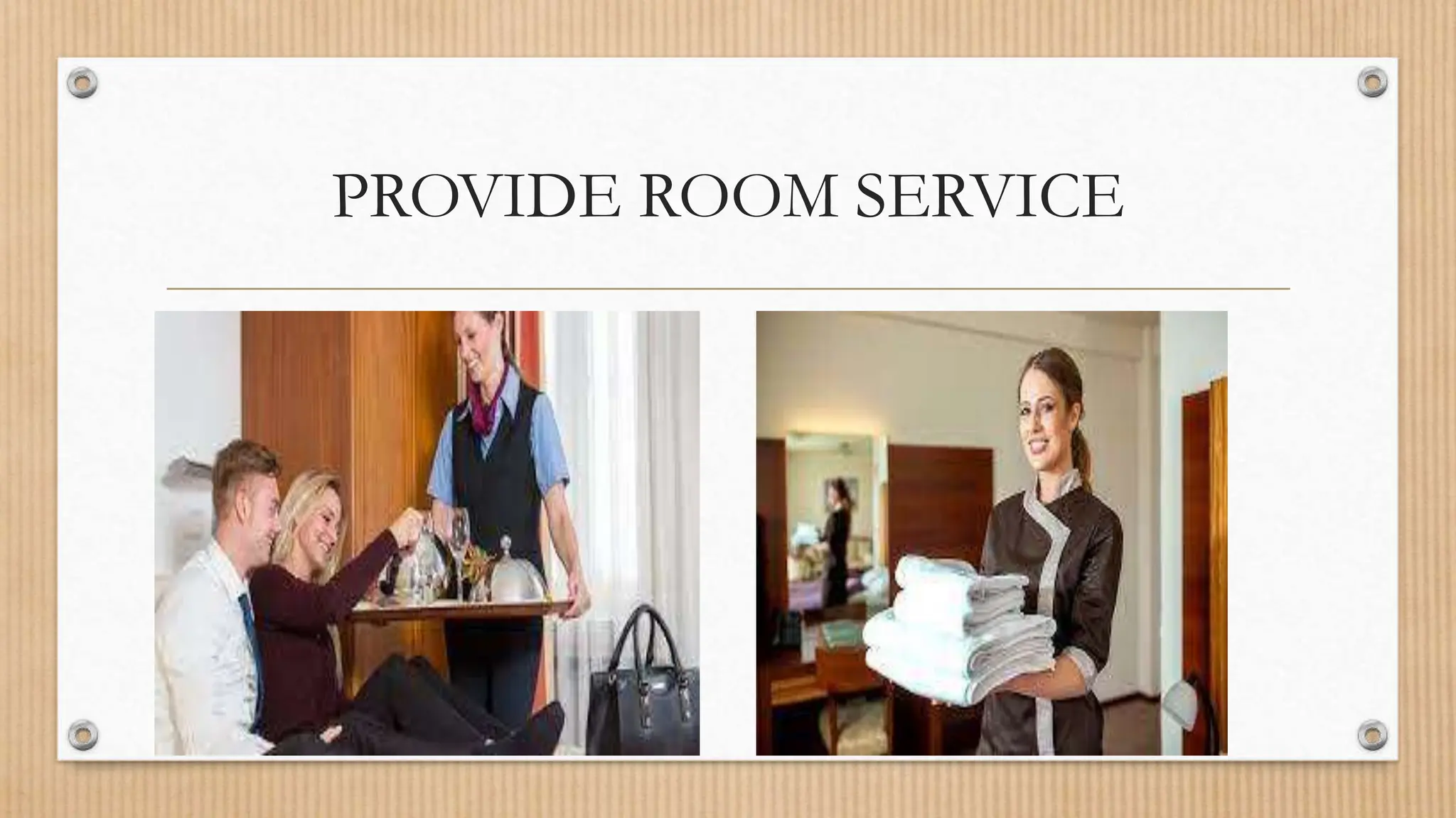 PROVIDE ROOM SERVICE
 