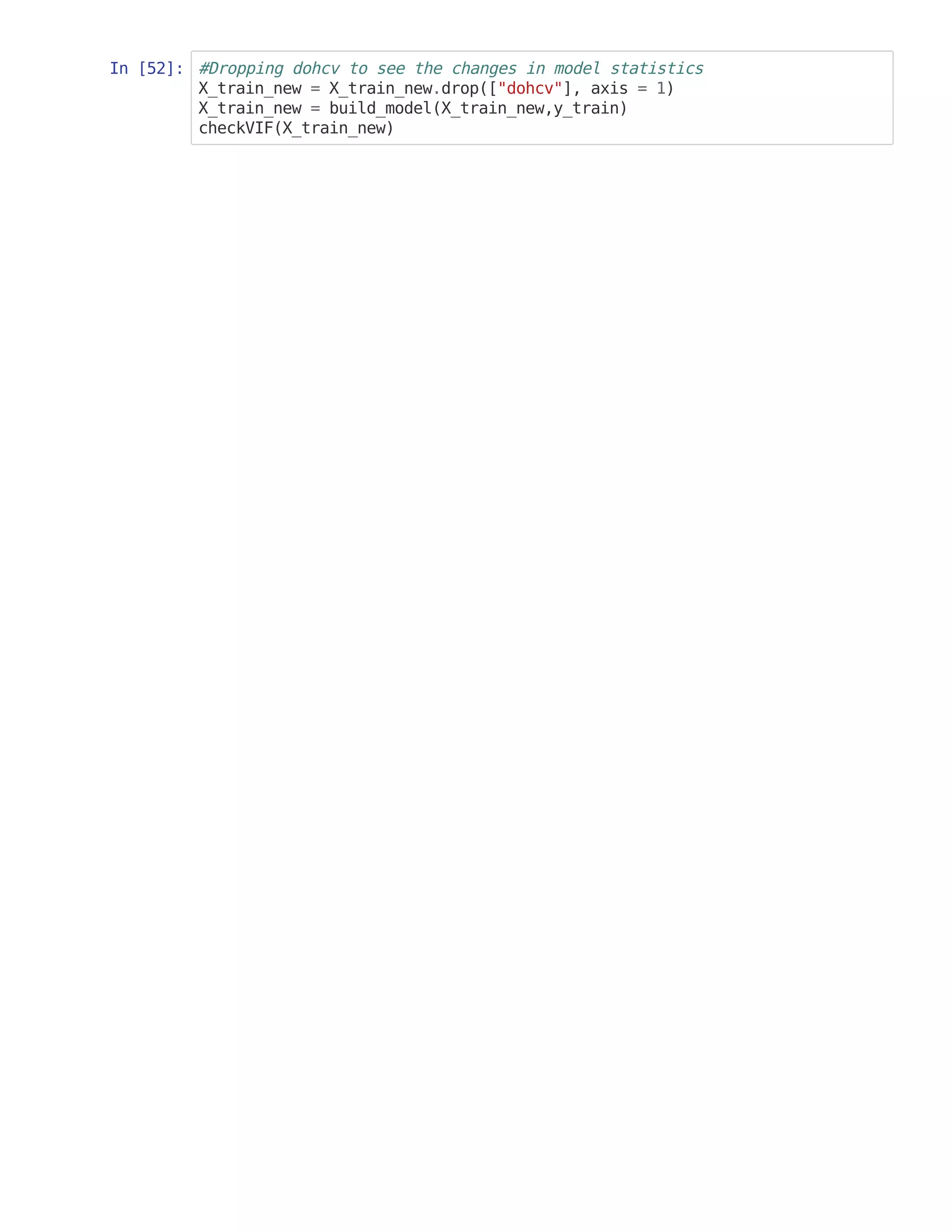 In [52]: #Dropping dohcv to see the changes in model statistics
X_train_new = X_train_new.drop(["dohcv"], axis = 1)
X_train_new = build_model(X_train_new,y_train)
checkVIF(X_train_new)
 