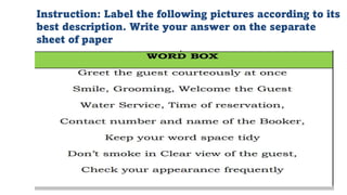 Instruction: Label the following pictures according to its
best description. Write your answer on the separate
sheet of paper
 