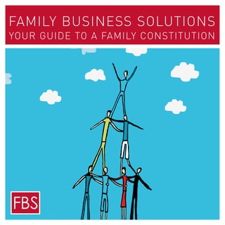 FAMILY BUSINESS SOLUTIONS
YOUR GUIDE TO A FAMILY CONSTITUTION
 