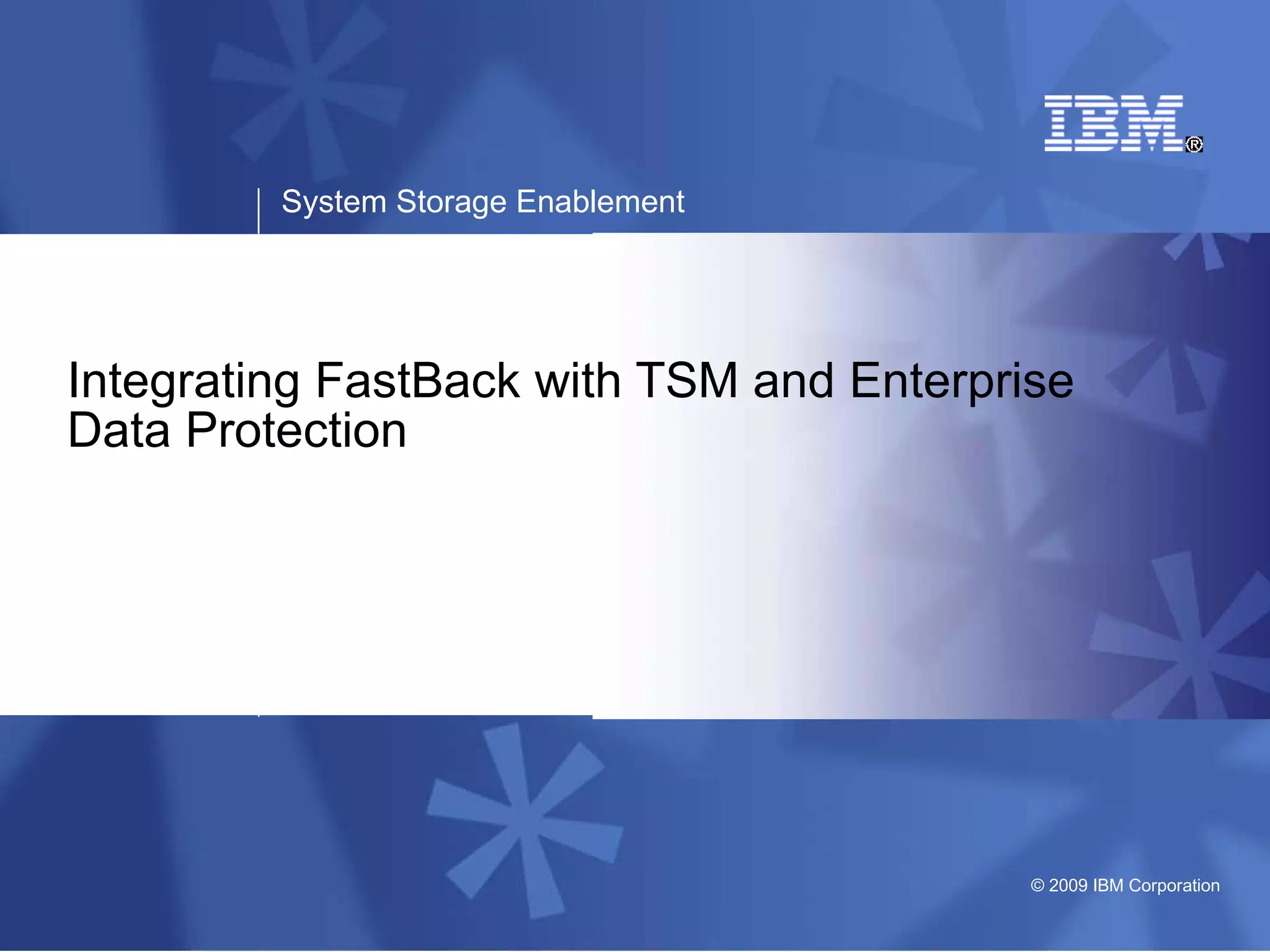 Integrating FastBack with TSM and Enterprise Data Protection 