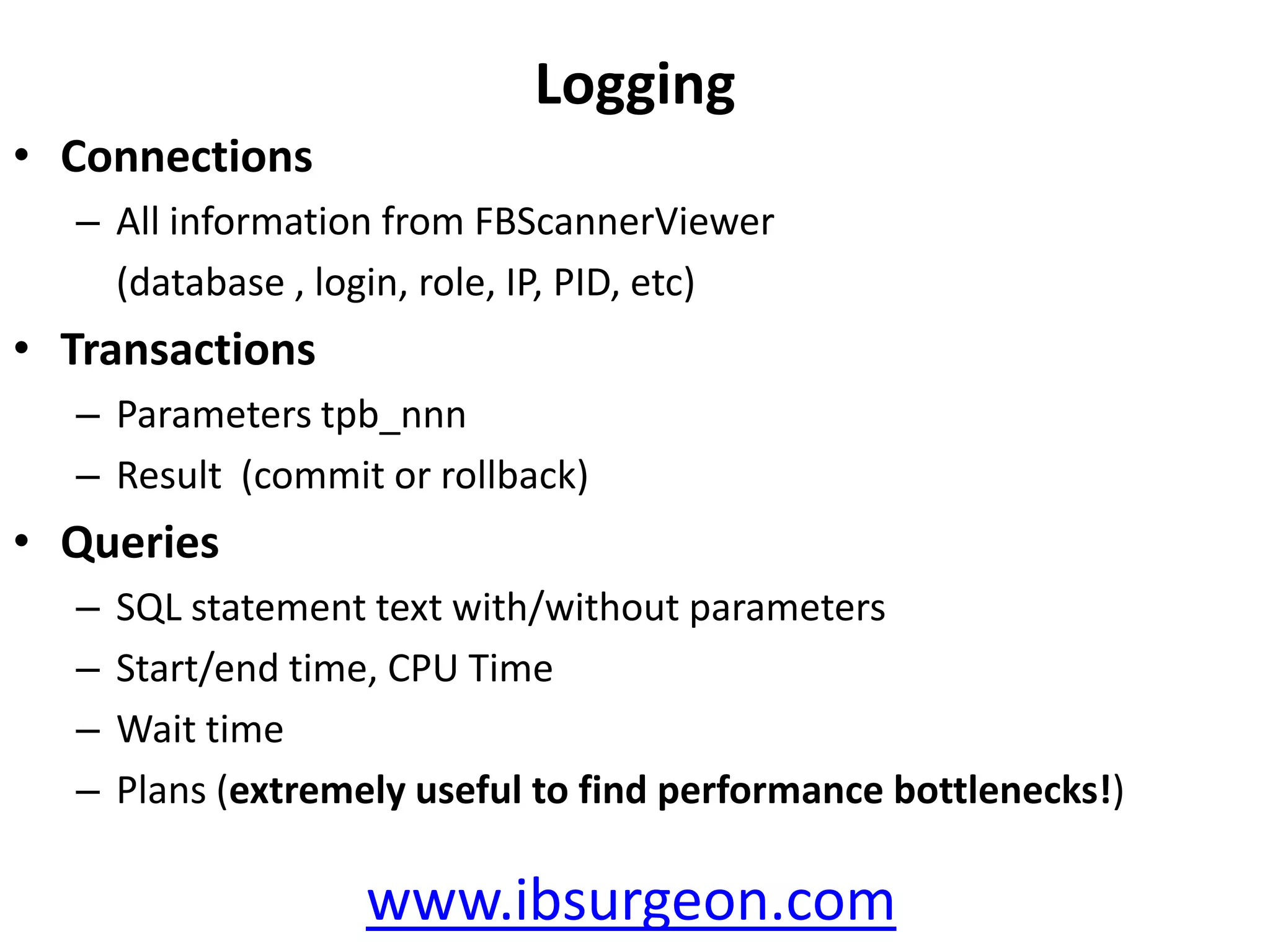 General monitoringWhat server is doing? CPU/traffic/queriesWho is connected to this or that database?Connections life time. Are any “zombies” at server?Connections activityWhat 20% queries create 80% of server workload?www.ibsurgeon.com