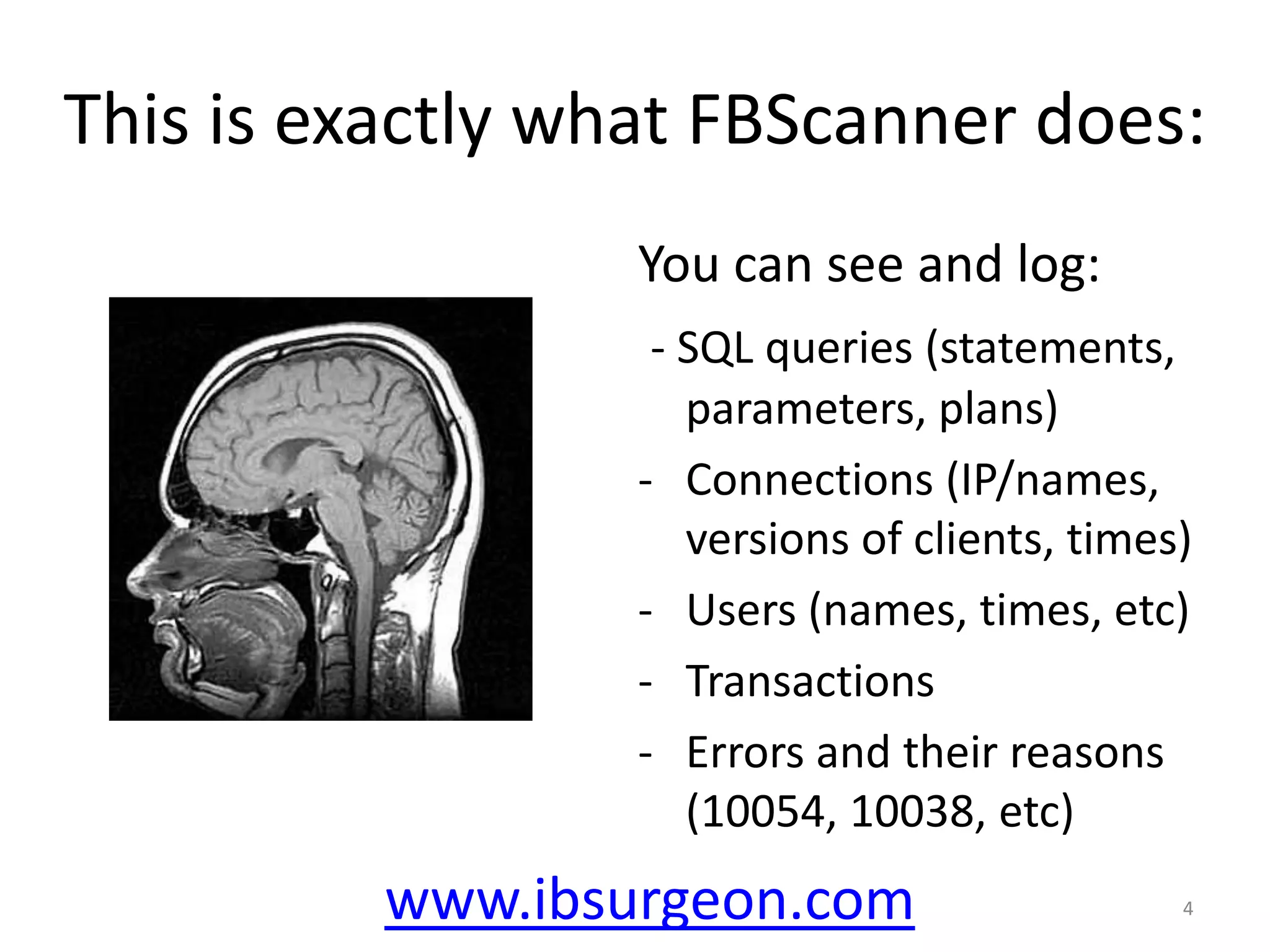 This is exactly what FBScanner does:You can see and log:- SQL queries (statements, parameters, plans)Connections (IP/names, versions of clients, times)
