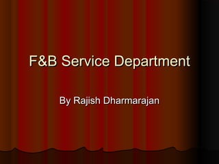 F&B Service Department
By Rajish Dharmarajan

 