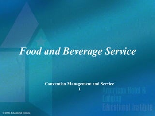 © 2006, Educational Institute
Food and Beverage Service
Convention Management and Service
)
 