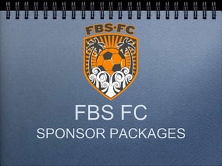 FBS FC
SPONSOR PACKAGES
 