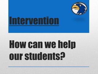 Intervention

How can we help
our students?
 