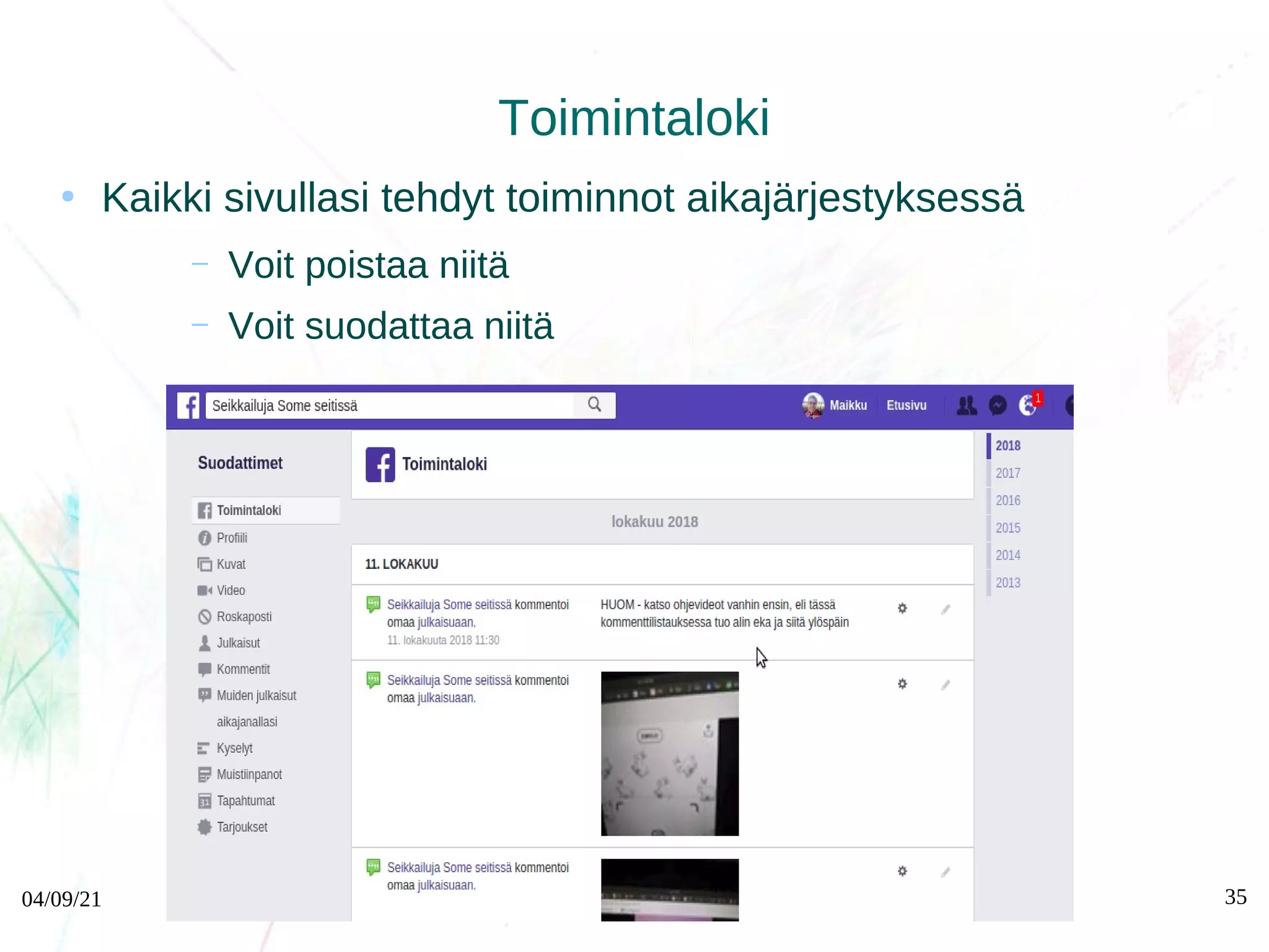 04/09/21 http://www.sarvas.fi 35
Toimintaloki
●
Kaikki sivullasi tehdyt toiminnot aikajärjestyksessä
– Voit poistaa niitä
– Voit suodattaa niitä
 