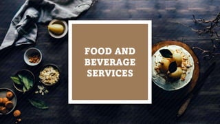 FOOD AND
BEVERAGE
SERVICES
 