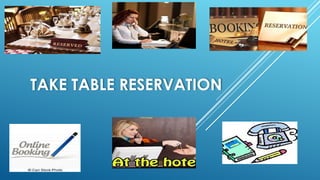 TAKE TABLE RESERVATION
 