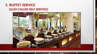 5. BUFFET SERVICE
(ALSO CALLED SELF SERVICE)
 