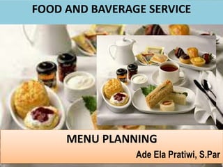 MENU PLANNING
FOOD AND BAVERAGE SERVICE
Ade Ela Pratiwi, S.Par
 