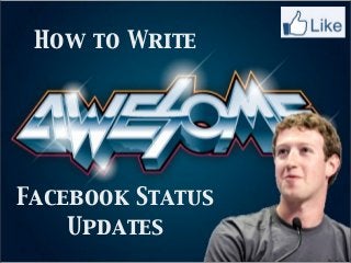 How to Write




Facebook Status
    Updates
 