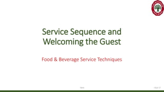 F&B ST
Service Sequence and
Welcoming the Guest
Food & Beverage Service Techniques
TBHS
 