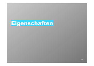 Eigenschaften




                33
 