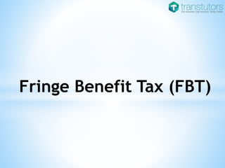 Fringe Benefit Tax (FBT)
 