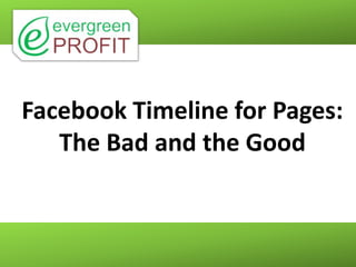 Facebook Timeline for Pages:
   The Bad and the Good
 