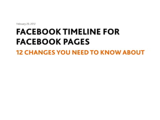 February 29, 2012


FACEBOOK TIMELINE FOR
FACEBOOK PAGES
12 CHANGES YOU NEED TO KNOW ABOUT
 