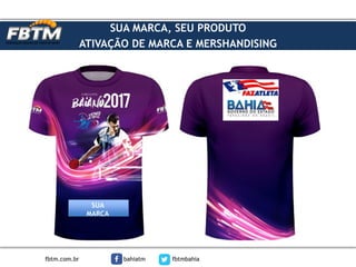 SUA MARCA, SEU PRODUTO
ATIVAÇÃO DE MARCA E MERSHANDISING
fbtm.com.br bahiatm fbtmbahia
SUA
MARCA
 