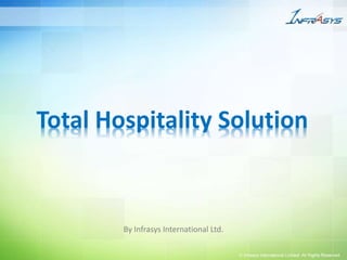 Total Hospitality Solution
By Infrasys International Ltd.
 