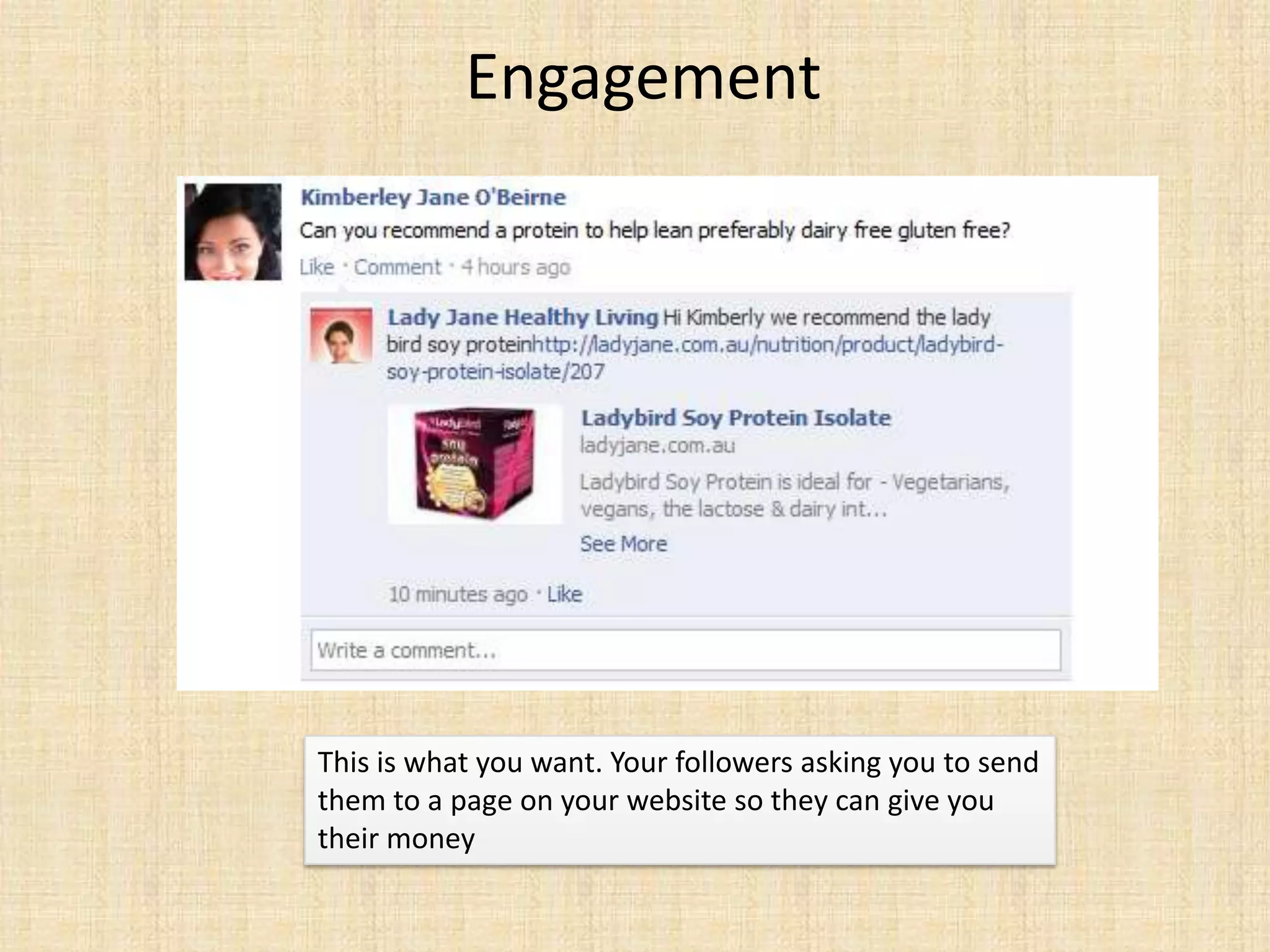 Engagement




This is what you want. Your followers asking you to send
them to a page on your website so they can give you
their money
 