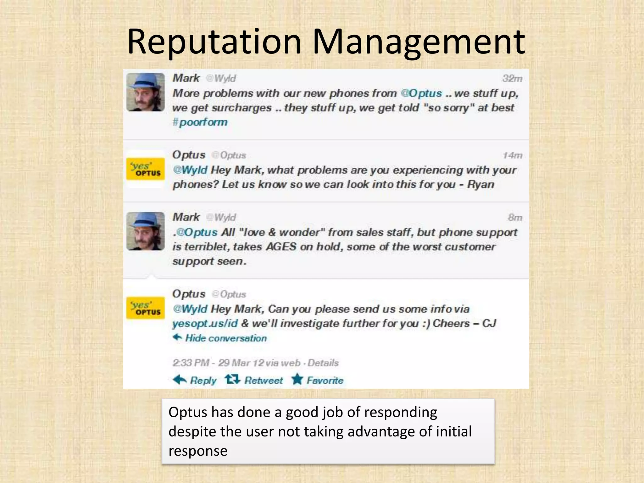 Reputation Management




  Optus has done a good job of responding
  despite the user not taking advantage of initial
  response
 