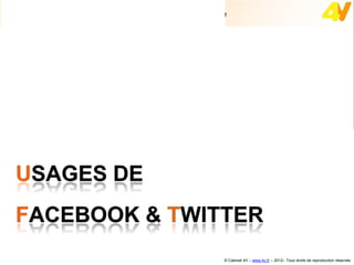 Usages de Facebook & Twitter dans le tourisme




                                            © Cabinet 4V – www.4v.fr – 2012– Tous droits de reproduction réservés
 