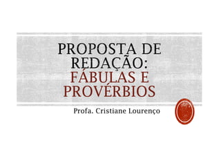 FÁBULAS E
PROVÉRBIOS
Profa. Cristiane Lourenço
 