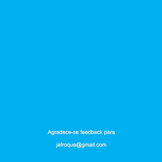 Agradece-se feedback para

   jafroque@gmail.com
 