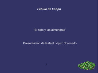 Fábula de Esopo “ El niño y las almendras” Presentación de Rafael López Coronado 