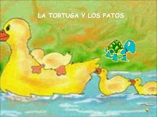 LA TORTUGA Y LOS PATOS 