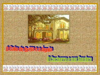 O Galo de Briga e a Águia O Cachorro e sua Sombra 