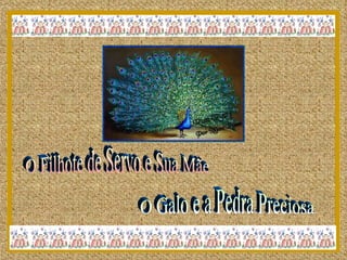 O Filhote de Servo e Sua Mãe O Galo e a Pedra Preciosa 