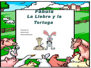 Fábula La Liebre y la Tortuga   Preparado por Maritsa Rivera Maestra Bibliotecaria 