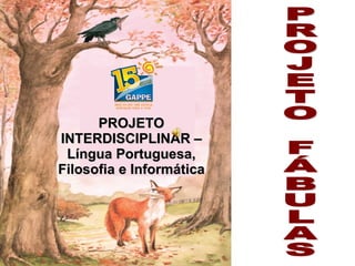 PROJETO INTERDISCIPLINAR – Língua Portuguesa, Filosofia e Informática PROJETO FÁBULAS 