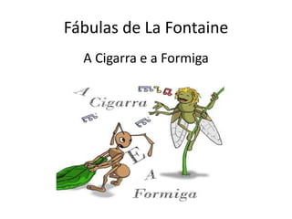 Fábulas de LaFontaine A Cigarra e a Formiga 