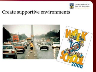 Create supportive environments
 