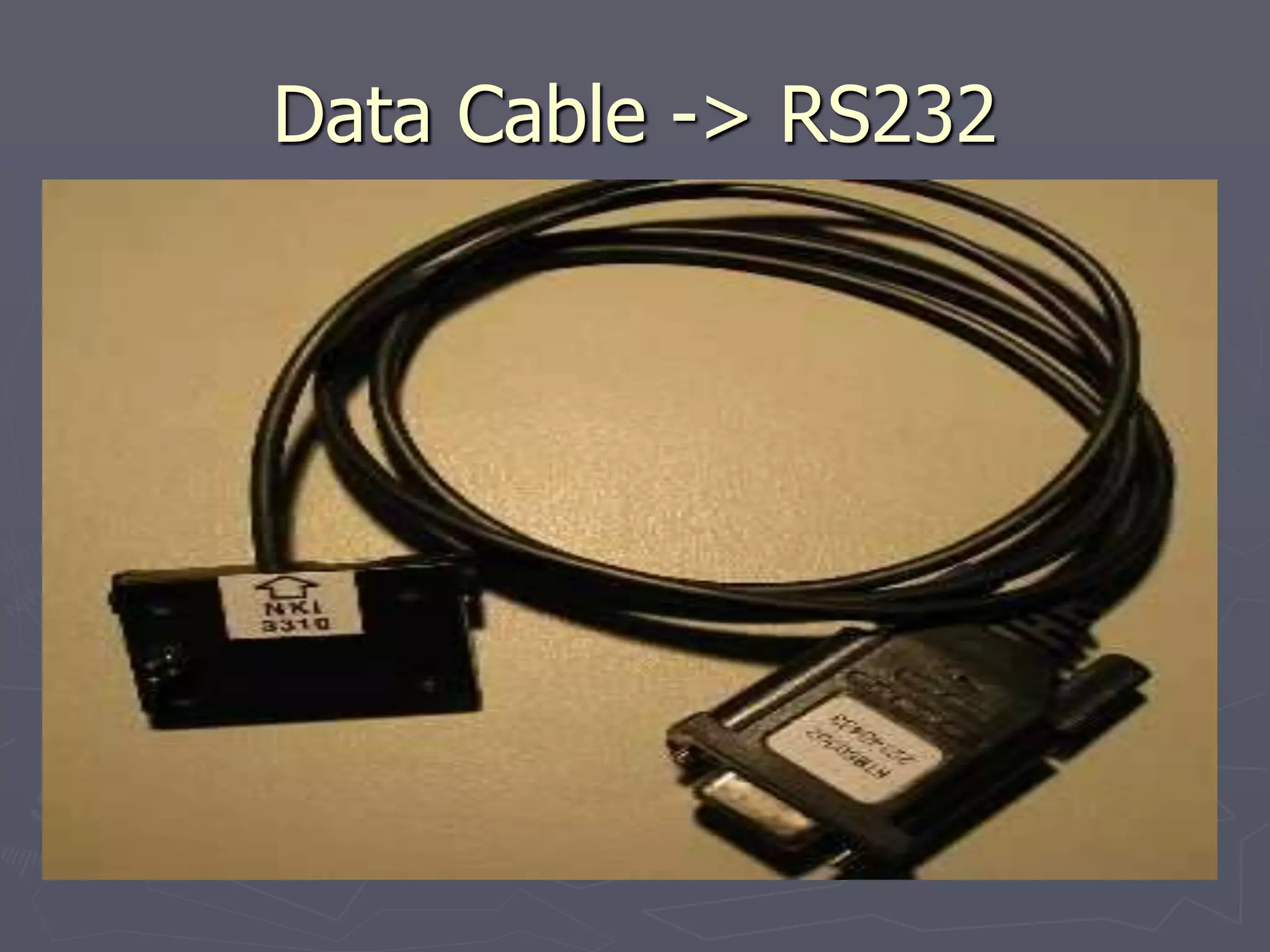 Data Cable -> RS232
 