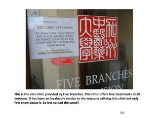 This is the vets clinic provided by Five Branches. This clinic offers free treatments to all veterans. It has been an invaluable service to the veterans utilizing this clinic but only few know about it. So lets spread the word!! DU 
