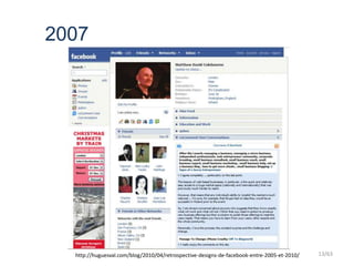 2007
http://huguesval.com/blog/2010/04/retrospective-designs-de-facebook-entre-2005-et-2010/ 13/63
 