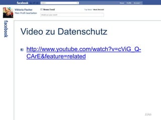 Video zu Datenschutz
http://www.youtube.com/watch?v=cViG_Q-
CArE&feature=related
22/63
 