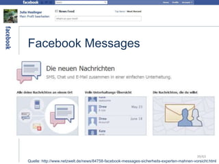 Facebook Messages
Quelle: http://www.netzwelt.de/news/84758-facebook-messages-sicherheits-experten-mahnen-vorsicht.html
39/63
 