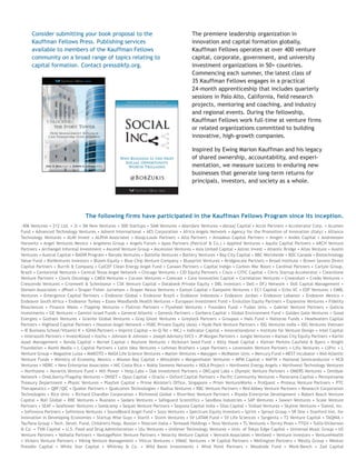 Consider submitting your book proposal to the
Kauffman Fellows Press. Publishing services
available to members of the Kauffman Fellows
community on a broad range of topics relating to
capital formation. Contact press@kfp.org.
.406 Ventures • 212 Ltd. • 3i • 3M New Ventures • 500 Startups • 5AM Ventures • Aberdare Ventures • Abraaj Capital • Accel Partners • Accelerator Corp. • Acumen
Fund • Advanced Technology Ventures • Advent International • AES Corporation • Africa Angels Network • Agency for the Promotion of Innovation (Italy) • Alliance
Technology Ventures • ALMI Invest • ALPHA Associates • Alsop-Louie Partners • Alta Partners • Amadeus Capital Partners • Amgen • Andes Capital • Andreessen
Horowitz • Angel Ventures Mexico • Angeleno Group • Angels Forum • Apax Partners (Patricof  Co.) • Applied Ventures • Aquilo Capital Partners • ARCH Venture
Partners • Archangel Informal Investment • Ascend Venture Group • Ascension Ventures • Asia United Capital • Astrec Invest • Atlantic Bridge • Atlas Venture • Austin
Ventures • Austral Capital • BADIR Program • Baroda Ventures • Battelle Ventures • Battery Ventures • Bay City Capital • BBC Worldwide • BDC Canada • Biotechnology
Value Fund • BioVentures Investors • Bloom Equity • Blue Chip Venture Company • Blueprint Ventures • Bridgescale Partners • Broad Institute • Brown Savano Direct
Capital Partners • Burrill  Company • CalCEF Clean Energy Angel Fund • Canaan Partners • Capital Indigo • Carbon War Room • Cardinal Partners • Carlyle Group,
Brazil • Centennial Ventures • Central Texas Angel Network • Chicago Ventures • CID Equity Partners • Cisco • CITIC Capital • Citrix Startup Accelerator • Clearstone
Venture Partners • Clovis Oncology • CMEA Ventures • Cocoon Ventures • Comcast • Core Innovation Capital • Correlation Ventures • Creandum • Credo Ventures •
Crescendo Ventures • Cromwell  Schmisseur • CSK Venture Capital • Databank Private Equity • DBL Investors • Dell • DFJ Network • Doll Capital Management •
Domain Associates • dPixel • Draper Fisher Jurvetson • Draper Nexus Ventures • Easton Capital • Eastpoint Ventures • EC1 Capital • Echo VC • EDF Ventures • EMBL
Ventures • Emergence Capital Partners • Endeavor Global • Endeavor Brazil • Endeavor Indonesia • Endeavor Jordan • Endeavor Lebanon • Endeavor Mexico •
Endeavor South Africa • Endeavor Turkey • Essex Woodlands Health Ventures • European Investment Fund • Evolution Equity Partners • Expansive Ventures • Fidelity
Biosciences • Finance Wales • Flagship Ventures • Flatiron Partners • Flywheel Ventures • Founders Fund • Fudan Univ. • Gabriel Venture Partners • Galicia
Investments • GE Ventures • Gemini Israel Funds • General Atlantic • Genesis Partners • Gerbera Capital • Global Environment Fund • Golden Gate Ventures • Good
Energies • Gotham Ventures • Granite Global Ventures • Gray Ghost Ventures • Greylock Partners • Groupon • Halo Fund • Hatteras Funds • Headwaters Capital
Partners • Highland Capital Partners • Houston Angel Network • HSBC Private Equity (Asia) • Hyde Park Venture Partners • IDG Ventures India • IDG Ventures Vietnam
• IE Business School/Vitamin K • IGNIA Partners • Imprint Capital • In-Q-Tel • INCJ • Indicator Capital • Innovationsbron • Institute for Venture Design • Intel Capital
• Intersouth Partners • Invest4Good • Itochu • Johnson  Johnson • Joseph Advisory SVCS • JP Morgan Partners • Jungle Ventures • Kansas City Equity Partners • Karlin
Asset Management • Kenda Capital • Kernel Capital • Keytone Ventures • Kickstart Seed Fund • Kitty Hawk Capital • Kleiner Perkins Caufield  Byers • Knight
Foundation • Komli Media • L Capital Partners • Latin Idea Ventures • Lehman Brothers • Lepe Partners • Levensohn Venture Partners • Lilly Ventures • LSPvc • L
Venture Group • Magazine Luiza • MAKOTO • MASA Life Science Ventures • Matter Ventures • Maxygen • McMaster Univ. • Mercury Fund • MEST Incubator • Mid-Atlantic
Venture Funds • Ministry of Economy, Mexico • Mission Bay Capital • Mitsubishi • Morgenthaler Ventures • MPM Capital • NAFIN • National Semiconductor • NCB
Ventures • NDRC • New Enterprise Associates • NIC Costa Rica • Nokia Siemens Networks • NOLA Project • Northwest Energy Angels • Northwest Technology Ventures
• Northzone • Novartis Venture Fund • Nth Power • Nxtp.Labs • Oak Investment Partners • OKCupid Labs • Olympic Venture Partners • OMERS Ventures • Omidyar
Network • OneLiberty/Flagship Ventures • ONSET • Opus Capital • Oracle • Oxford Capital Partners • Pacific Community Ventures • Panorama Capital • Pennyslvania
Treasury Department • Physic Ventures • Playfair Capital • Prime Minister's Office, Singapore • Prism VentureWorks • ProQuest • Proteus Venture Partners • PTC
Therapeutics • QBF/QIC • Quaker Partners • Qualcomm Technologies • Radius Ventures • RBC Venture Partners • Red Abbey Venture Partners • Research Corporation
Technologies • Rice Univ. • Richard Chandler Corporation • Richmond Global • RiverVest Venture Partners • Riyada Enterprise Development • Robert Bosch Venture
Capital • Roll Global • RRE Ventures • Rusnano • Sadara Ventures • Safeguard Scientifics • Sandbox Industries • SAP Ventures • Sawari Ventures • Scale Venture
Partners • SEAF • Seaflower Ventures • Seedcamp • Sequel Venture Partners • Sequoia Capital India • Silas Capital • Sinbad Ventures • Skyline Ventures • Slated, Inc.
• Sofinnova Partners • Sofinnova Ventures • SoundBoard Angel Fund • Sozo Ventures • Spectrum Equity Investors • Sprint • Sprout Group • SR One • Stanford Inst. for
Innovation in Developing Economies • Startup Wise Guys • StartX • Storm Ventures • SV LATAM Fund • SV Life Sciences • Syngenta • T2 Venture Capital • TAQNIA •
TauTona Group • Tech. Devel. Fund, Children's Hosp. Boston • Telecom Italia • Temasek Holdings • Texo Ventures • TL Ventures • Torrey Pines • TTGV • Tullis-Dickerson
 Co. • TVM Capital • U.S. Food and Drug Administration • Ulu Ventures • Unilever Technology Ventures • Univ. of Tokyo Edge Capital • Universal Music Group • US
Venture Partners • Valhalla Partners • VantagePoint Venture Partners • Velocity Venture Capital • Venrock Associates • VenSeed • Venture Investors • VentureHealth
• Vickers Venture Partners • Viking Venture Management • Vilicus Ventures • VIMAC Ventures • W Capital Partners • Wellington Partners • Westly Group • Weston
Presidio Capital • White Star Capital • Whitney  Co. • Wild Basin Investments • Wind Point Partners • Woodside Fund • Work-Bench • Zad Capital
The premiere leadership organization in
innovation and capital formation globally,
Kauffman Fellows operates at over 400 venture
capital, corporate, government, and university
investment organizations in 50+ countries.
Commencing each summer, the latest class of
35 Kauffman Fellows engages in a practical
24-month apprenticeship that includes quarterly
sessions in Palo Alto, California, field research
projects, mentoring and coaching, and industry
and regional events. During the fellowship,
Kauffman Fellows work full-time at venture firms
or related organizations committed to building
innovative, high-growth companies.
Inspired by Ewing Marion Kauffman and his legacy
of shared ownership, accountability, and experi-
mentation, we measure success in enduring new
businesses that generate long-term returns for
principals, investors, and society as a whole.
The following firms have participated in the Kauffman Fellows Program since its inception.
How Management Research
Can Transform Your Business
THE IVORY TOWER
UNLOCKING
Eric R. Ball, Joseph A. LiPuma,Ph.D. D.B.A.
 